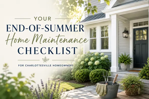 Your End-of-Summer Home Maintenance Checklist for Charlottesville Homeowners