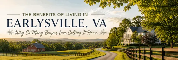 The Benefits of Living in Earlysville, VA: Why So Many Buyers Love Calling It Home
