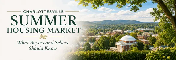 Charlottesville Summer Housing Market: What Buyers and Sellers Should Know