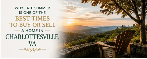 Why Late Summer Is One of the Best Times to Buy or Sell a Home in Charlottesville, VA,Jessica Russo