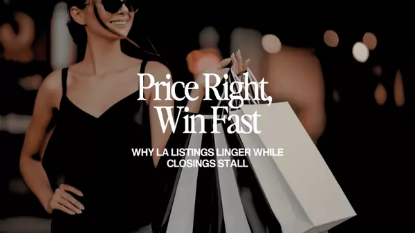 Why So Many Homes in Los Angeles Aren’t Selling - and What It Means for You