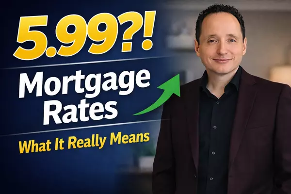 Mortgage Rates Hit 5.99%: What the Headlines Miss and What Buyers Should Know