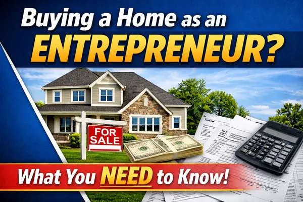 Home Buying for Entrepreneurs: What Small Business Owners Need to Know Before They Start Looking