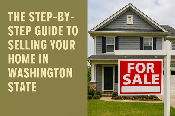The Step-by-Step Guide to Selling Your Home in Washington State