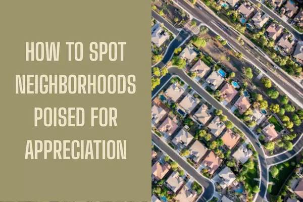 How to Spot Neighborhoods Poised for Appreciation,Isaac Fairfield