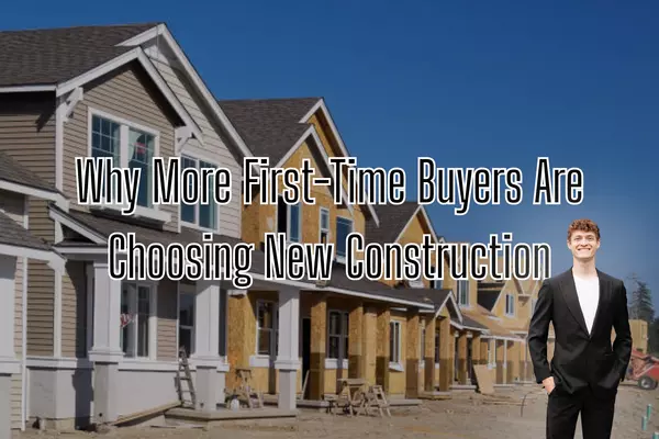 Why More First-Time Buyers Are Choosing New Construction