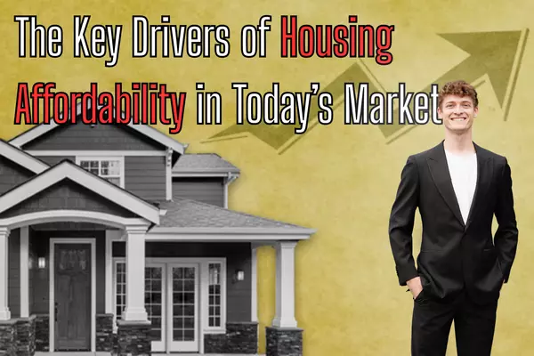 The Key Drivers of Housing Affordability in Today’s Market