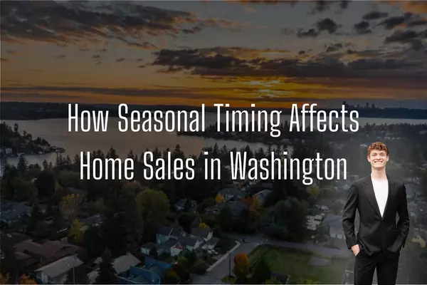 How Seasonal Timing Affects Home Sales in Washington,Isaac Fairfield