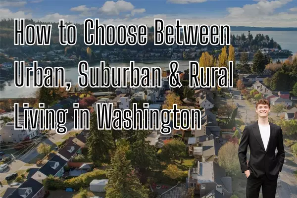 How to Choose Between Urban, Suburban & Rural Living in Washington