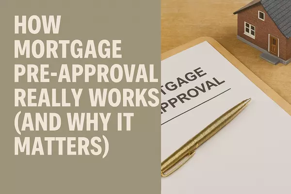 How Mortgage Pre-Approval Really Works (and Why It Matters)