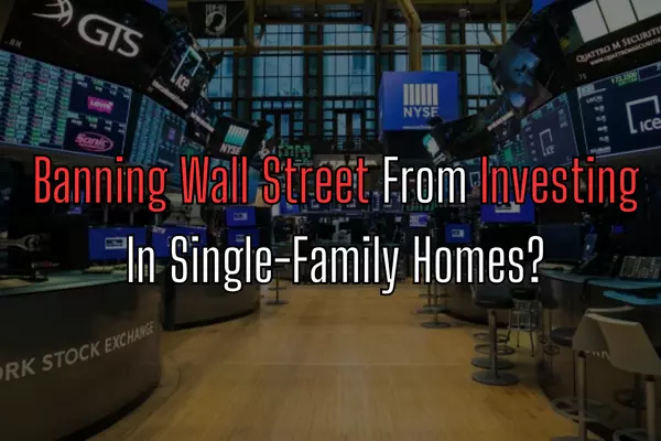 Banning Wall Street From Investing In Single-Family Homes?