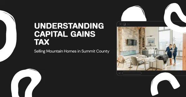 Capital Gains Tax and Real Estate: What Summit County Sellers Need to Know,Emily Lawless