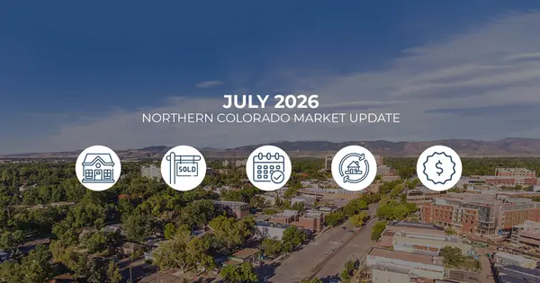 July 2026 Northern Colorado Market Update