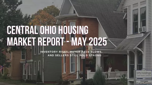 May 2025 Columbus Area Housing Market: What Buyers and Sellers Should Know