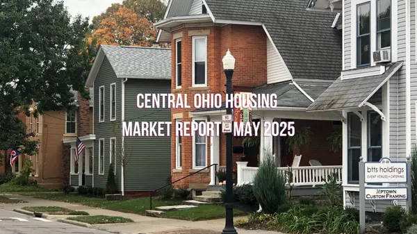 May 2025 Columbus Area Housing Market: What Buyers and Sellers Should Know