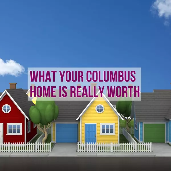 What Your Columbus Home Is Really Worth