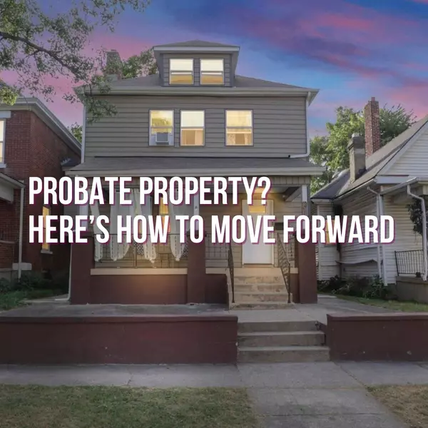 Helping Sellers Through Probate Sales: What to Expect in Central Ohio