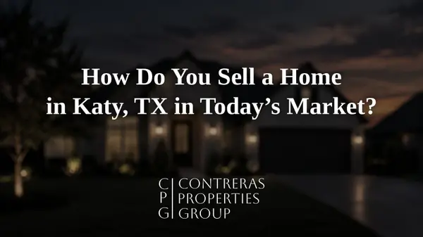 How Do You Sell a Home in Katy, TX in Today's Market?