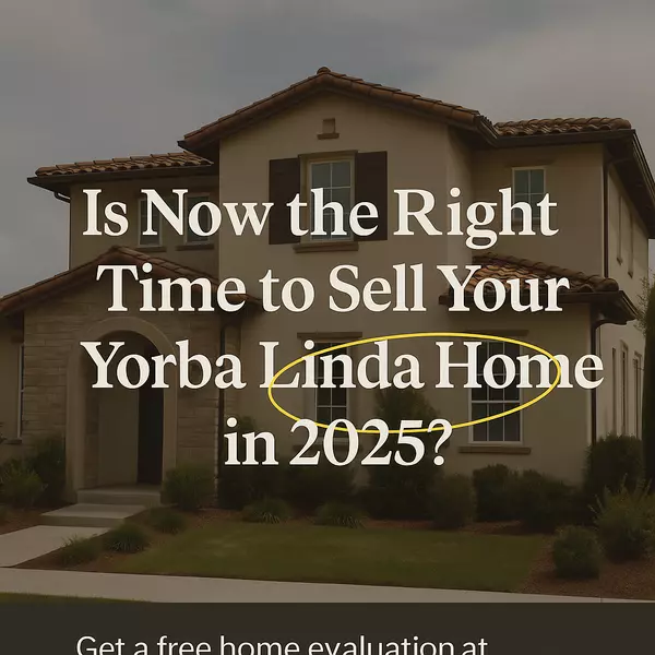 Is Now the Right Time to Sell Your Yorba Linda Home in 2025?