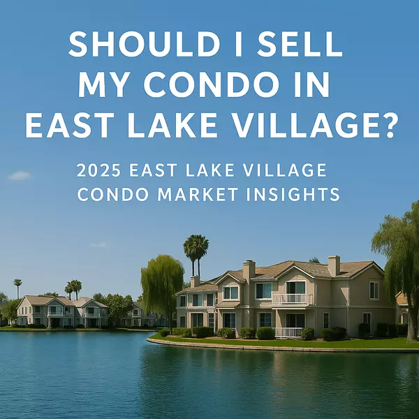Selling Your East Lake Village Condo or Townhome: 2024–2025 Market Guide