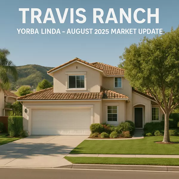 Why Travis Ranch Homes Are in Demand in 2025 β Yorba Linda 92887 Seller Guide