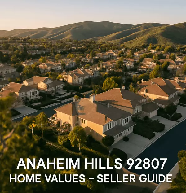 Anaheim Hills 92807 Single-Family Home Values β August 2025 Seller Guide