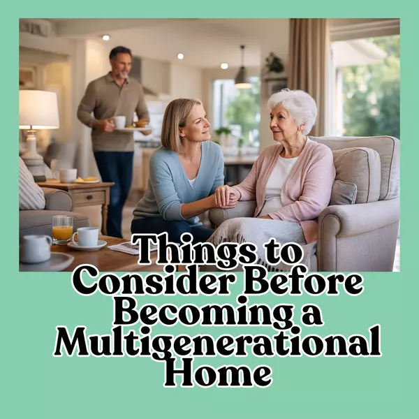 Things to Consider Before Becoming a Multigenerational Home
