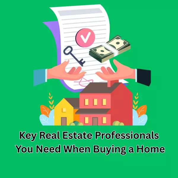 Key Real Estate Professionals You Need When Buying a Home