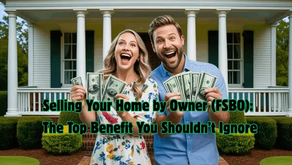 Selling Your Home by Owner (FSBO): The Top Benefit You Shouldn’t Ignore