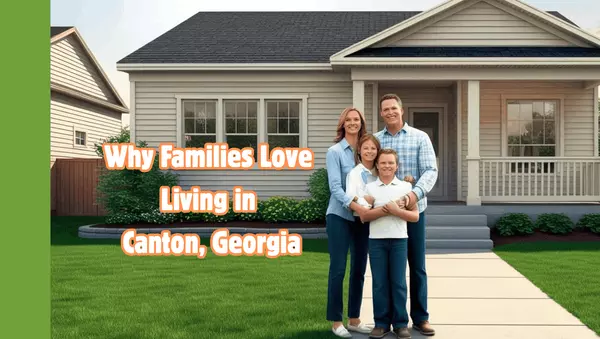 Why Families Love Living in Canton, Georgia: Community, Comfort, and Charm