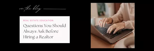 Questions You Should Always Ask Before Hiring a Realtor