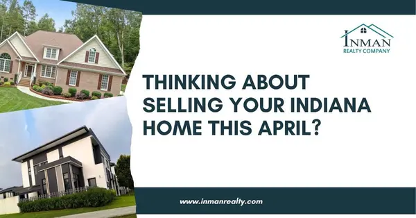 feature image of Sell Your Home This April with Inman Realty Company – Indiana’s Trusted Real Estate Experts