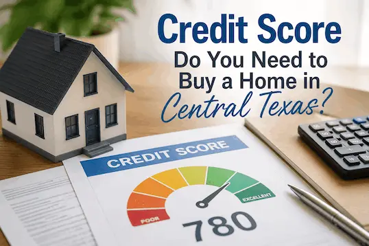 What Credit Score Do You Need to Buy a Home in Central Texas?