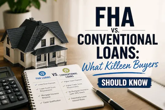 FHA vs. Conventional Loans: What Killeen Buyers Should Know