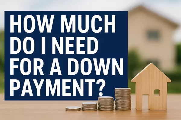 How Much Do I Need For a Down Payment?