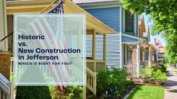 Historic vs. New Construction in Jefferson: Which is Right for You?