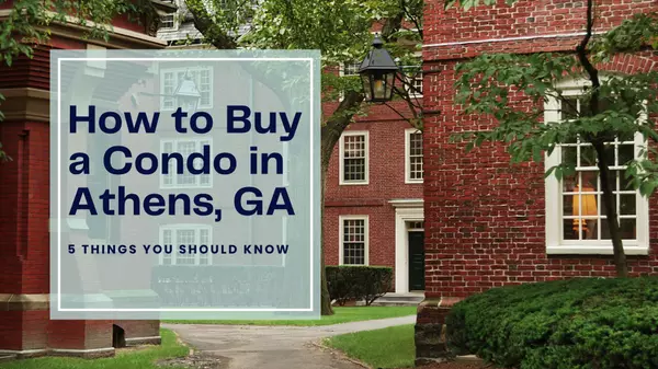 How to Buy a Condo in Athens, GA: 5 Things You Should Know