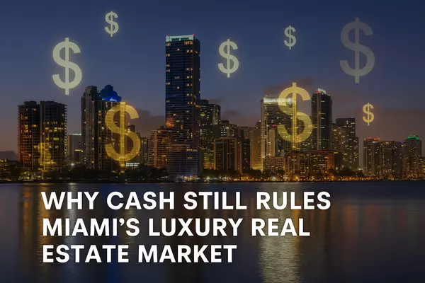 Why Cash Still Rules Miami’s Luxury Real Estate Market,Miami Realty