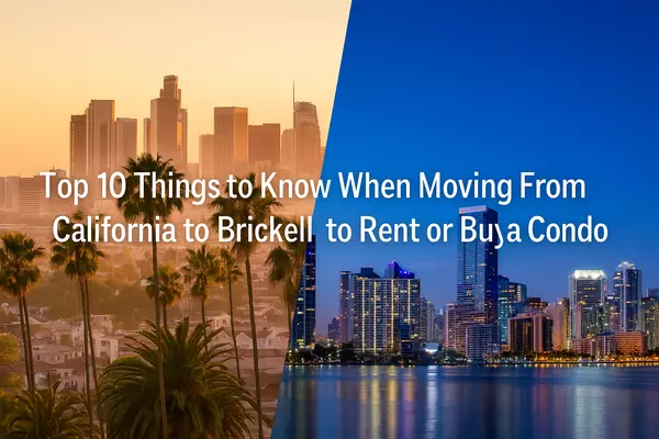 Top 10 Things to Know When Moving From California to Brickell to Rent or Buy a Condo,Miami Realty