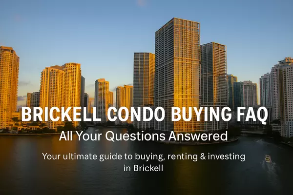Brickell Condo Buying FAQ: All Your Questions Answered,Miami Realty