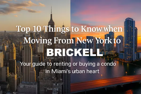 Top 10 Things to Know When Moving From New York to Brickell to Rent or Buy a Condo,Miami Realty