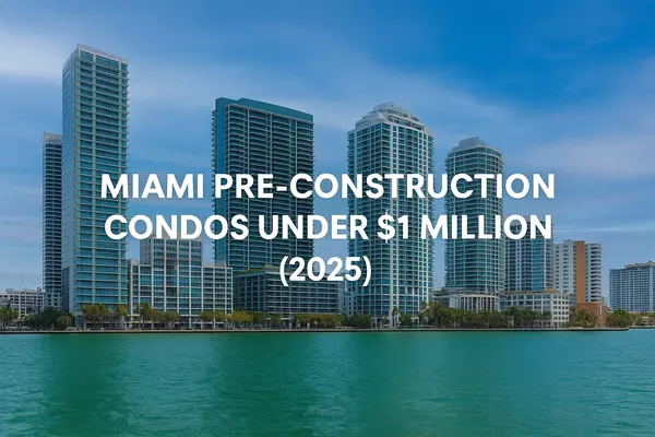 Miami Pre-Construction Condos Under $1 Million (Updated)