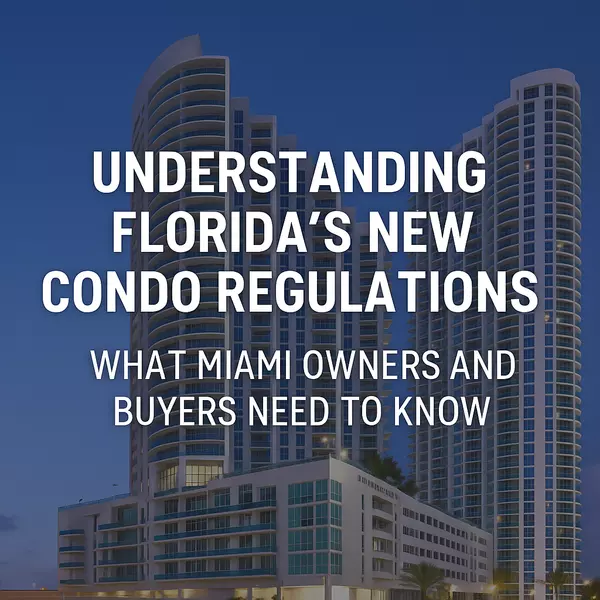 Understanding Florida’s New Condo Regulations: What Miami Owners and Buyers Need to Know,Miami Realty
