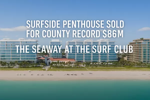 feature image of Surfside Penthouse Sells for $86 Million — A New Record for Miami-Dade County