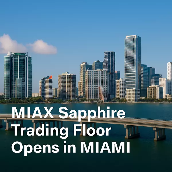 MIAX Sapphire Trading Floor Opens in Miami — What It Means for the City,Miami Reatly