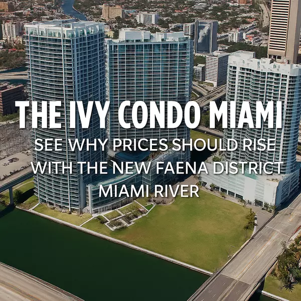 The Ivy at Riverfront: Rising Value in the Heart of the Faena District Miami River,Miami Realty