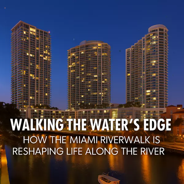 Walking the Water’s Edge: How the Miami Riverwalk Is Reshaping Life Along the River,Miami Realty