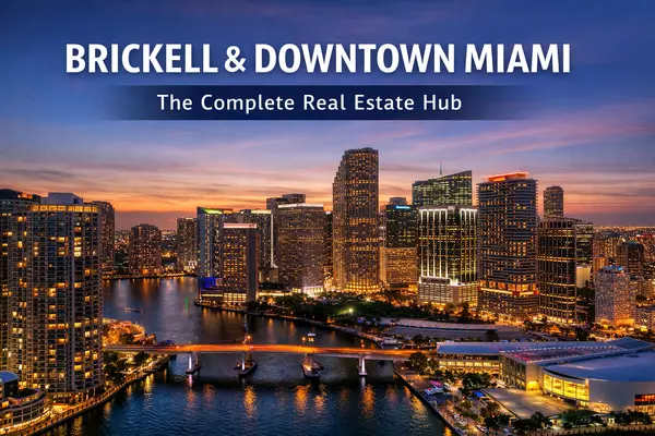 feature image of Brickell &amp; Downtown Miami Real Estate Hub: Market, Lifestyle, Condos &amp; Investment