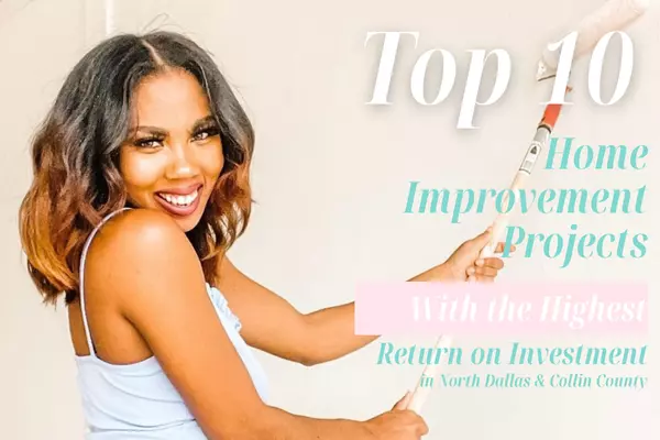 Top 10 Home Improvement Projects With the Highest Return on Investment in North Dallas & Collin County