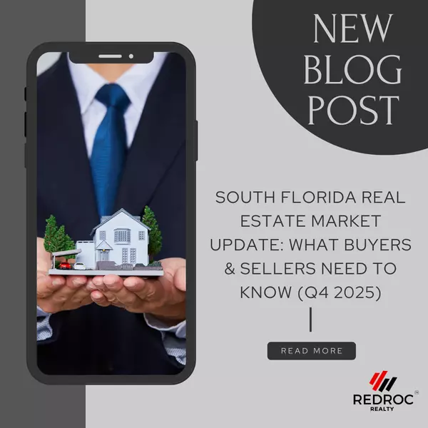 South Florida Real Estate Market Update: What Buyers & Sellers Need to Know (Q4 2025),Redroc Realty